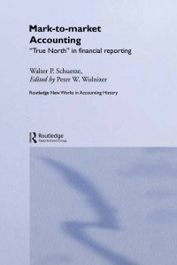 mark to market accounting true north in financial reporting 1st edition walter p. schuetze , peter w.