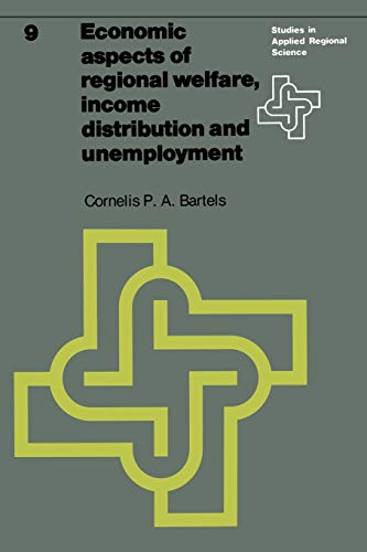 economic aspects of regional welfare income distribution and unemployment 1st edition c.p.a. bartels
