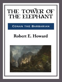 the tower of the elephant  robert e. howard 1633553582, 9781633553583