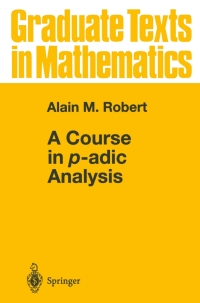 a course in p adic analysis 1st edition alain m. robert 0387986693, 1475732546, 9780387986692, 9781475732542