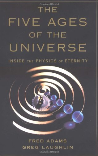 the five ages of the universe inside the physics of eternity 1st edition greg laughlin, fred adams