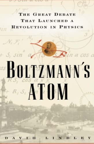 boltzmanns atom the great debate that launched a revolution in physics 1st edition david lindley 1501142445,