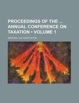 proceedings of the annual conference on taxation volume 1 1st edition national tax association 1235781526,
