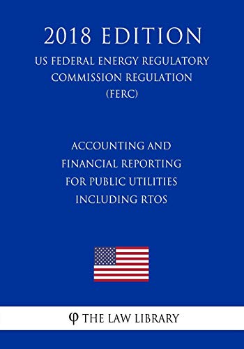 accounting and financial reporting for public utilities including rtos 2018 edition the law library