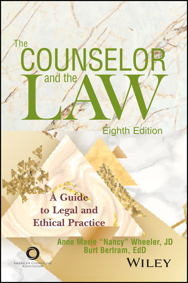 the counselor and the law  a guide to legal and ethical practice 8th edition anne marie wheeler, burt bertram