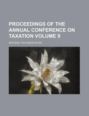 proceedings of the annual conference of taxtatin volume 9 1st edition national tax association 1235827542,