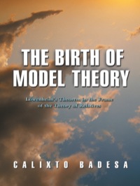the birth of model theory 1st edition calixto badesa 0691058539, 1400826187, 9780691058535, 9781400826186