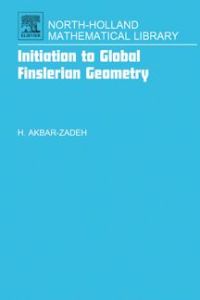 initiation to global finslerian geometry 1st edition hassan akbar zadeh 0444521062, 9780444521064