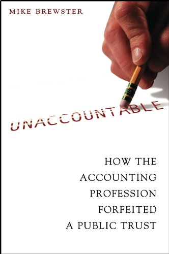 unaccountable how the accounting profession forfeited a public trust 1st edition mike brewster 0471423629,