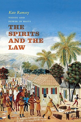 the spirits and the law  vodou and power in haiti 1st edition kate ramsey 0226703797, 9780226703794