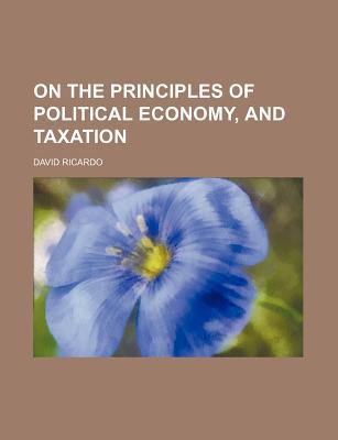 on the principles of political economy and taxation 1st edition david ricardo 115036601x, 9781150366017