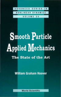 smooth particle applied mechanics the state of the art 1st edition william graham hoover 9812700021,