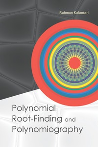 polynomial root finding and polynomiography 1st edition bahman kalantari 9812700595, 9789812700599
