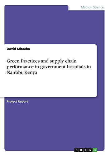 green practices and supply chain performance in government hospitals in nairobi kenya 1st edition david