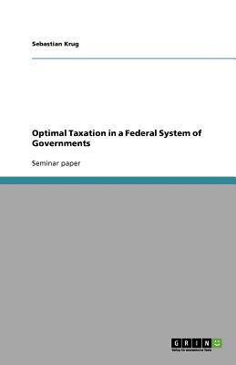 optimal taxation in a federal system of governments 1st edition sebastian krug 3640816609, 9783640816606