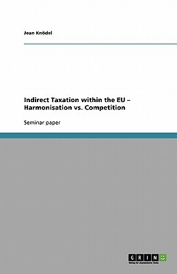 indirect taxation within the eu harmonisation vs competition 1st edition jean knödel 3640334426,