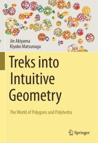 treks into intuitive geometry the world of polygons and polyhedra 1st edition jin akiyama, kiyoko matsunaga