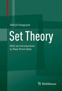 set theory with an introduction to real point sets 1st edition abhijit dasgupta 1461488532, 9781461488538