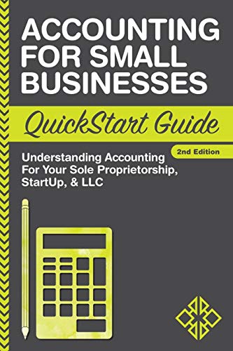 Accounting For Small Businesses QuickStart Guide  Understanding Accounting For Your Sole Proprietorship Startup And LLC