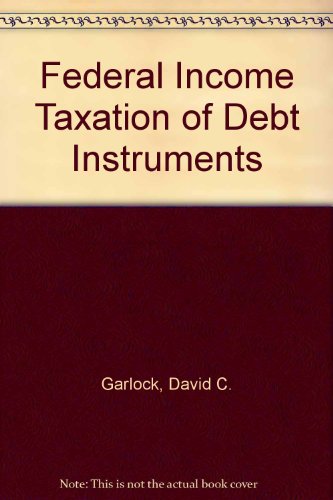 federal income taxation of debt instruments 5th edition david c. garlock 0808089471, 9780808089476
