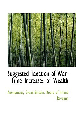 suggested taxation of war time increases of wealth 1st edition great britain board of inland revenue