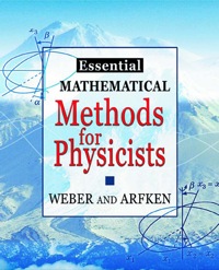 essential mathematical methods for physicists 1st edition hans j. weber, george b. arfken 0120598779,