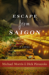 escape from saigon 1st edition michael morris, dick pirozzolo 1510702989, 1510702997, 9781510702981,
