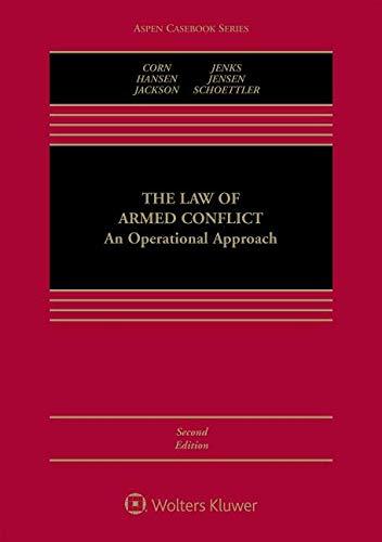 the law of armed conflict  an operational approach 2nd edition geoffrey s. corn, victor hansen, richard