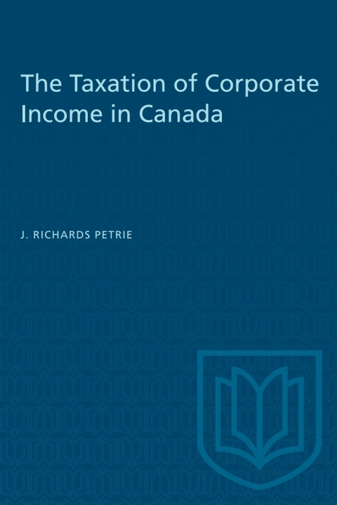 the taxation of corporate income in canada 1st edition j. richards petrie 1487579330, 9781487579333
