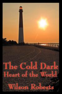 the cold dark heart of the world 1st edition wilson roberts 1633845087, 9781633845084