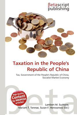 taxation in the peoples republic of china 1st edition lambert m. surhone, mariam t. tennoe, susan f.