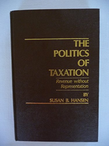 the politics of taxation revenue without representation 1st edition susan b hansen 0030602386, 9780030602382