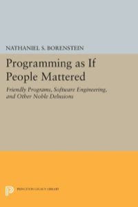 Programming As If People Mattered Friendly Programs Software Engineering And Other Noble Delusions