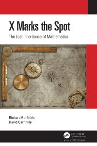 x marks the spot the lost inheritance of mathematics 1st edition richard garfinkle, david garfinkle