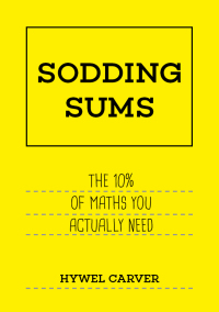 sodding sums the 10% of maths you actually need 1st edition hywel carver 0857834452, 9780857834454