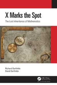 x marks the spot the lost inheritance of mathematics 1st edition richard garfinkle, david garfinkle