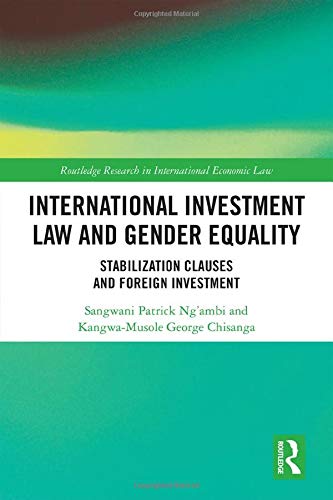 international investment law and gender equality stabilization clauses and foreign investment 1st edition