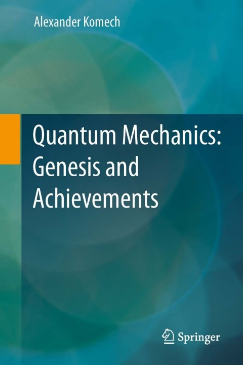 quantum mechanics genesis and achievements 1st edition alexander komech 9400755422, 9789400755420
