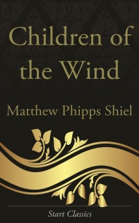 children of the wind 1st edition matthew phipps shiel 1609778677, 9781313181891, 9781609778675
