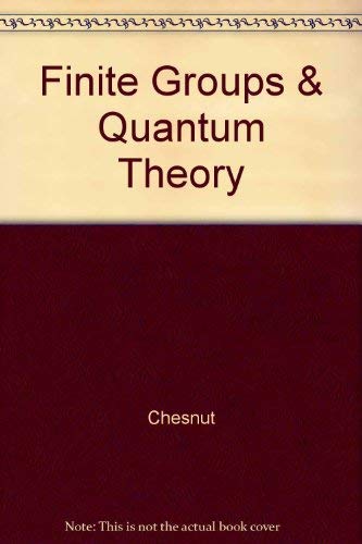 finite groups and quantum theory 1st edition d. b. chesnut 0898744687, 9780898744682