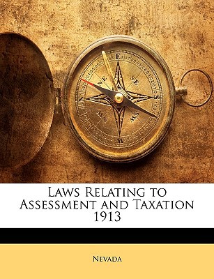 laws relating to assessment and taxation 1913 1st edition nevada 1149032278, 9781149032275