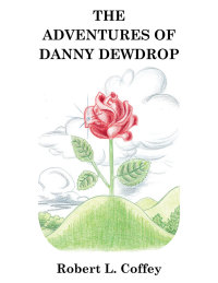 the adventures of danny dewdrop  robert l. coffey 1504910656, 1504910664, 9781504910651, 9781504910668