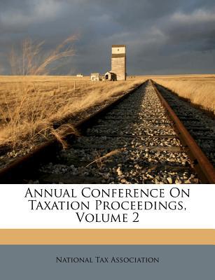 annual conference on taxation proceedings volume 2 1st edition national tax association 1248312333,