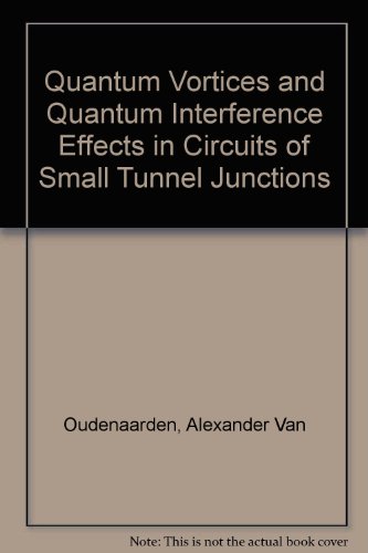 quantum vortices and quantum interference effects in circuits of small tunnel junctions 1st edition alexander