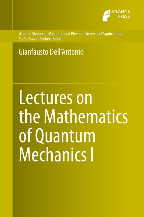 lectures on the mathematics of quantum mechanics i 1st edition gianfausto dell'antonio 9462391181,
