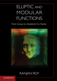 elliptic and modular functions from gauss to dedekind to hecke 1st edition ranjan roy 1107159385,