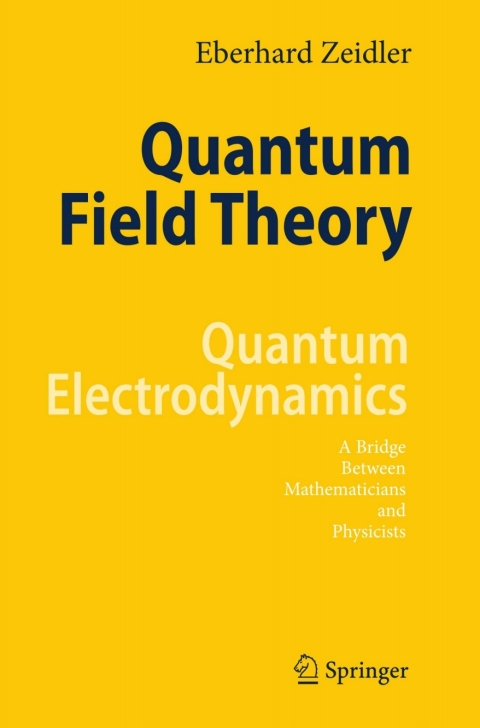 quantum field theory quantum electrodynamics a bridge between mathematicians and physicists 1st edition