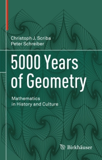 5000 years of geometry mathematics in history and culture 1st edition christoph j. scriba, peter schreiber