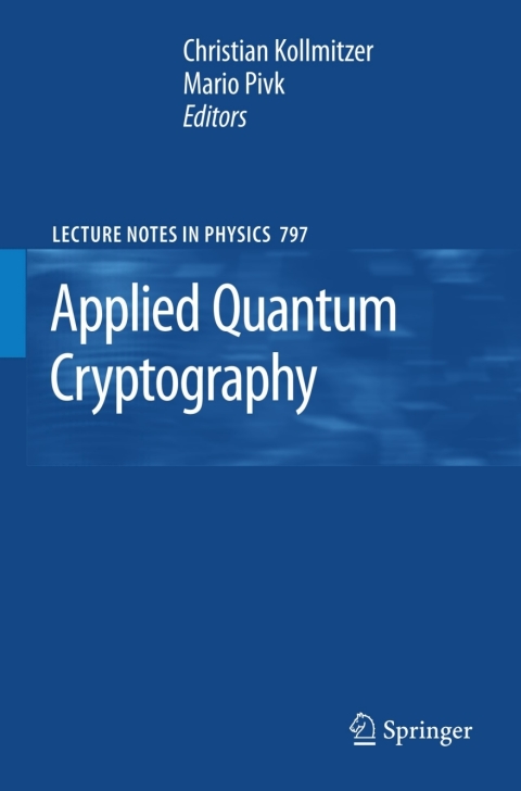 applied quantum cryptography 1st edition christian kollmitzer, ?mario pivk 3642048315, 9783642048319