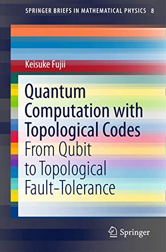 quantum computation with topological codes from qubit to topological fault tolerance 1st edition keisuke